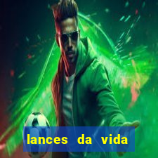 lances da vida assistir online